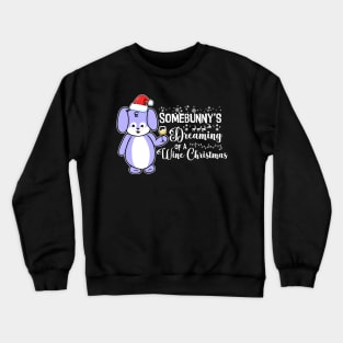 Somebunny's Dreaming of a Wine Christmas Crewneck Sweatshirt